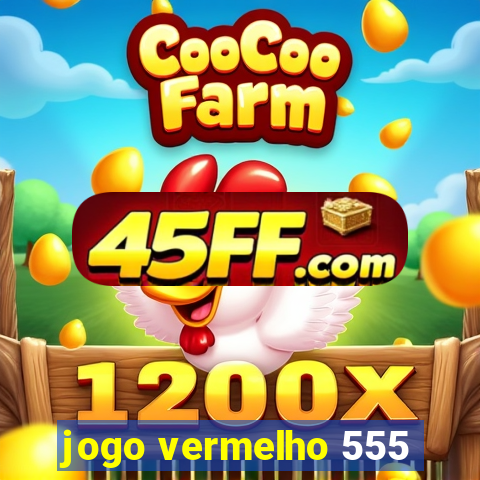 jogo vermelho 555